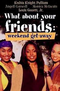 What About Your Friends: Weekend Get-Away (2002) - Movie