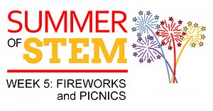 Fireworks and Picnics: Summer of STEM (Week 5) | Science Buddies Blog