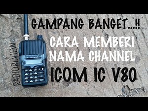 52. CARA MEMBUAT NAMA CHANNEL DI ICOM V80 BY.RADIOREVIEW( how to create a channel name in icom V80 )