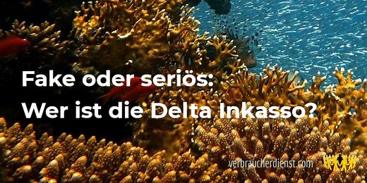 Fake oder seriös: Wer ist die Delta Inkasso? - Verbraucherdienst
