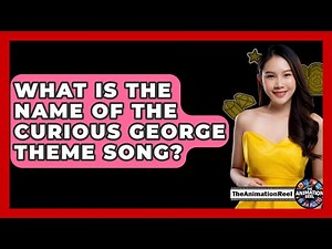 What Is The Name Of The Curious George Theme Song? - The Animation Reel