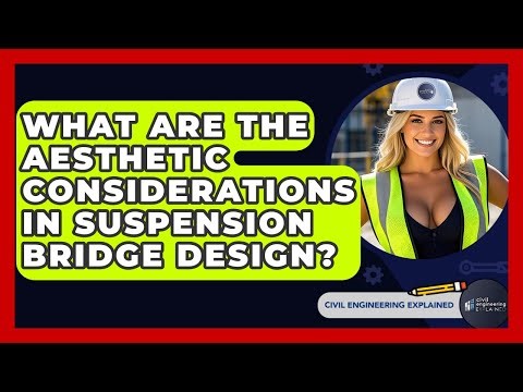 What Are The Aesthetic Considerations In Suspension Bridge Design? - Civil Engineering Explained