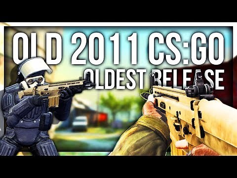 Was CS:GO really better before? (Oldest 2011 CS:GO)