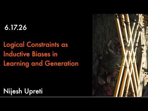 Logical Constraints as Inductive Biases in Learning and Generation | Nijesh Upreti