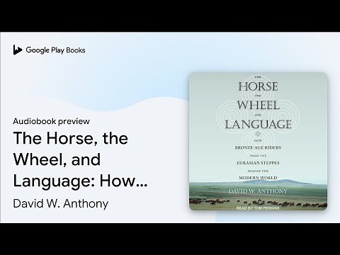 The Horse, the Wheel, and Language: How… by David W. Anthony · Audiobook preview