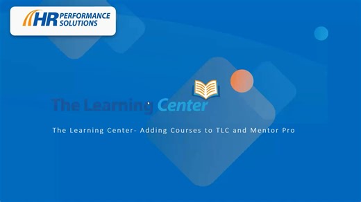 The Learning Center (TLC) - Adding and Creating Training in The Learning Center and Mentor Pro Video - Legacy View