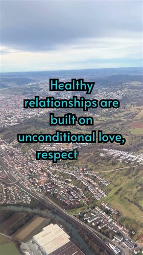 Healthy relationships are built on unconditional love, respect, and communication