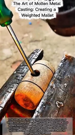 The Art of Molten Metal Casting: Creating a Weighted Mallet