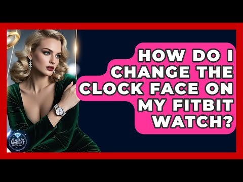 How Do I Change The Clock Face On My Fitbit Watch? - Jewelry Market Spotlight