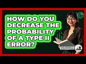 How Do You Decrease The Probability Of A Type II Error?