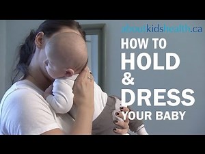 How to hold and dress your newborn baby | AboutKidsHealth at The Hospital for Sick Children