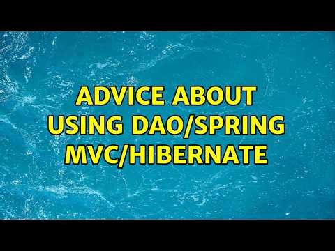Advice about using DAO/Spring MVC/Hibernate (2 Solutions!!)