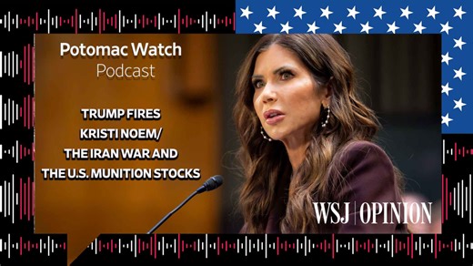 WSJ Opinion: Trump Fires Kristi Noem / The Iran War and U.S. Munition Stocks
