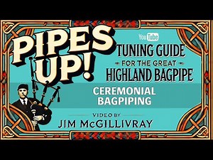 Fine-Tune Bagpipes for Ceremonial Piping | Pipes Up! with Clasp-winner Jim McGillivray
