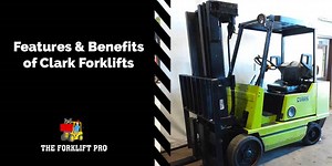 Features and Benefits of Clark Forklifts - The Forklift Pro