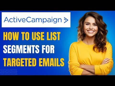 ActiveCampaign Tutorial: Using List Segments to Send Highly Targeted Emails [Lesson 11]