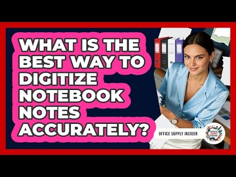 What Is The Best Way To Digitize Notebook Notes Accurately? - Office Supply Insider
