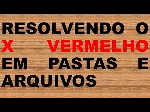 RESOLVENDO X VERMELHO EM PASTAS E ARQUIVOS