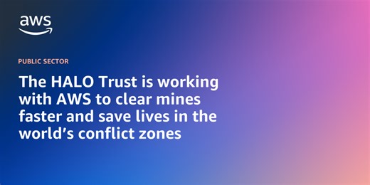 The HALO Trust is working with AWS to clear mines faster and save lives in the world’s conflict zones | Amazon Web Services