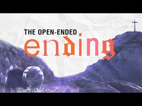 The Open-Ended Ending (Resurrection Sunday)
