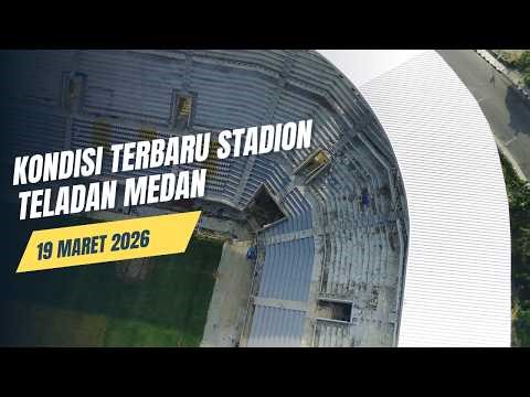 LATEST CONDITION OF TELADAN STADIUM MEDAN | UPDATE ON TELADAN STADIUM REVITALIZATION, MARCH 19, 2026