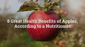 8 Great Health Benefits of Apples, According to a Nutritionist