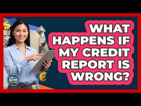 What Happens If My Credit Report Is Wrong?