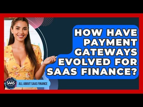 How Have Payment Gateways Evolved For SaaS Finance? - All About SaaS Finance