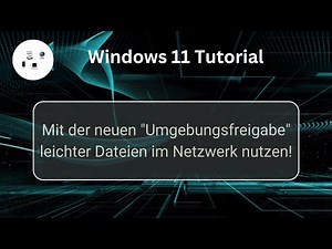 Die Windows 11 Funktion Umgebungsfreigabe! Windows 11 Netzwerk-Tutorial!