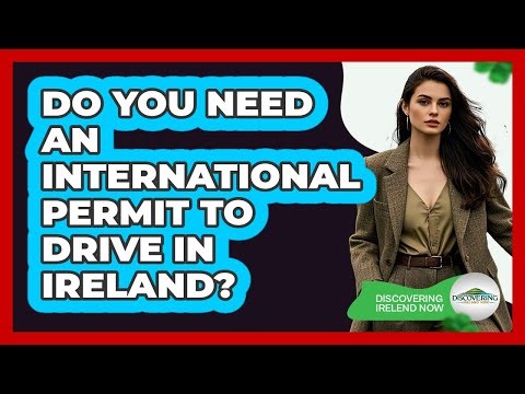 Do You Need an International Permit to Drive in Ireland?