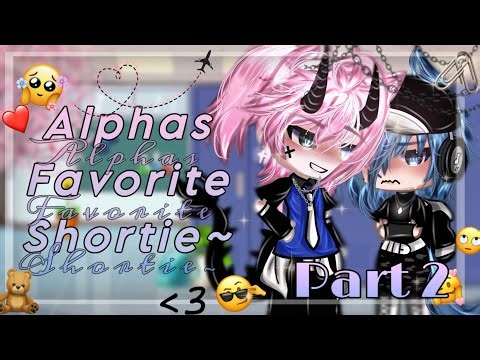 [💓] Alphas favorite shortie [⚡️] || part 2/2 || bl glmm || gacha boy love/yaoi ||💎🍰
