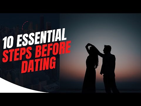 10 Essential Steps Before Dating: Preparing Yourself for Healthy Relationships