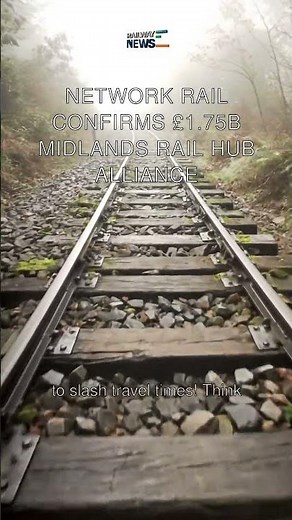 Network Rail Confirms £1.75B Midlands Rail Hub Alliance