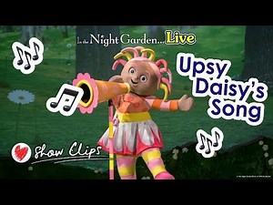 Show Clips: Upsy Daisy’s Song Live - In the Night Garden Live 2019 UK theatre tour