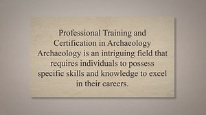 Professional training and certification in archaeology
