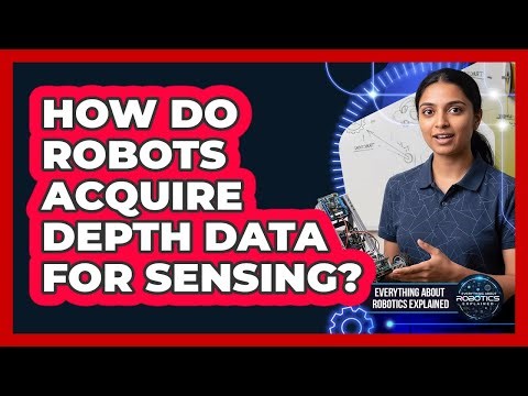 How Do Robots Acquire Depth Data For Sensing?