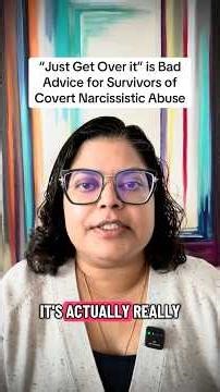 “Just Get Over It” is Bad Advice for Survivors of Covert Narcissistic Abuse