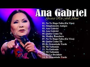 Ana Gabriel – Top Éxitos Románticos y Rancheras Inolvidables – Playlist para el Corazón