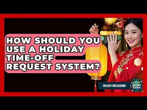How Should You Use A Holiday Time-off Request System? - Holiday Breakdown