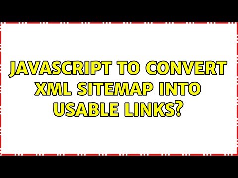 JavaScript to convert xml sitemap into usable links? (3 Solutions!!)