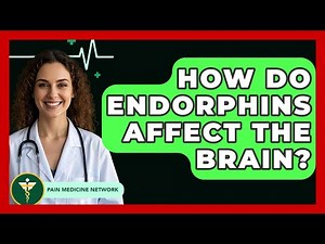 How Do Endorphins Affect The Brain? - Pain Medicine Network