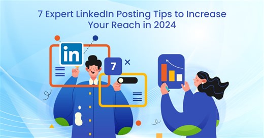 7 Expert LinkedIn Posting Tips to Increase Your Reach in 2024 | TechWyse Internet Marketing