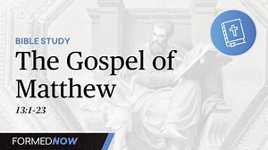 Bible Study: The Gospel of Matthew 13:1-23 - Season 1 - Formed