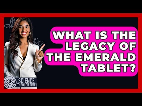 What Is The Legacy Of The Emerald Tablet? - Science Through Time