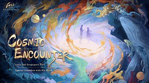 Love and Deepspace Ver. 3.0 theme song "Cosmic Encounter" Special Interview The Version 3.0 theme song "Cosmic Encounter" is released globally! This new theme song is produced in collaboration with Wu Bixia, the national-level lyric coloratura soprano singer. As the first Chinese theme song for Love and Deepspace, what were the stories behind the scenes? We are honored to invite Ms. Wu Bixia to share her experience of performing the song and the emotional expression behind it with all Hunters. F