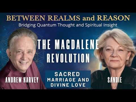 The Magdalene Revolution — Sacred Marriage and Divine Love with Andrew Harvey
