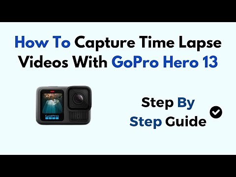 How To Capture Time Lapse Videos With GoPro Hero 13