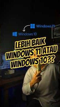 Pilih yang mana, windows 10 atau windows 11?