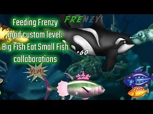 Feeding Frenzy mod custom level: Big Fish Eat Small Fish collaborations