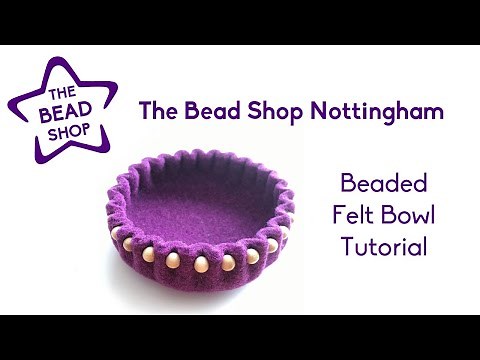 How to make beaded felt bowls - The Bead Shop Nottingham